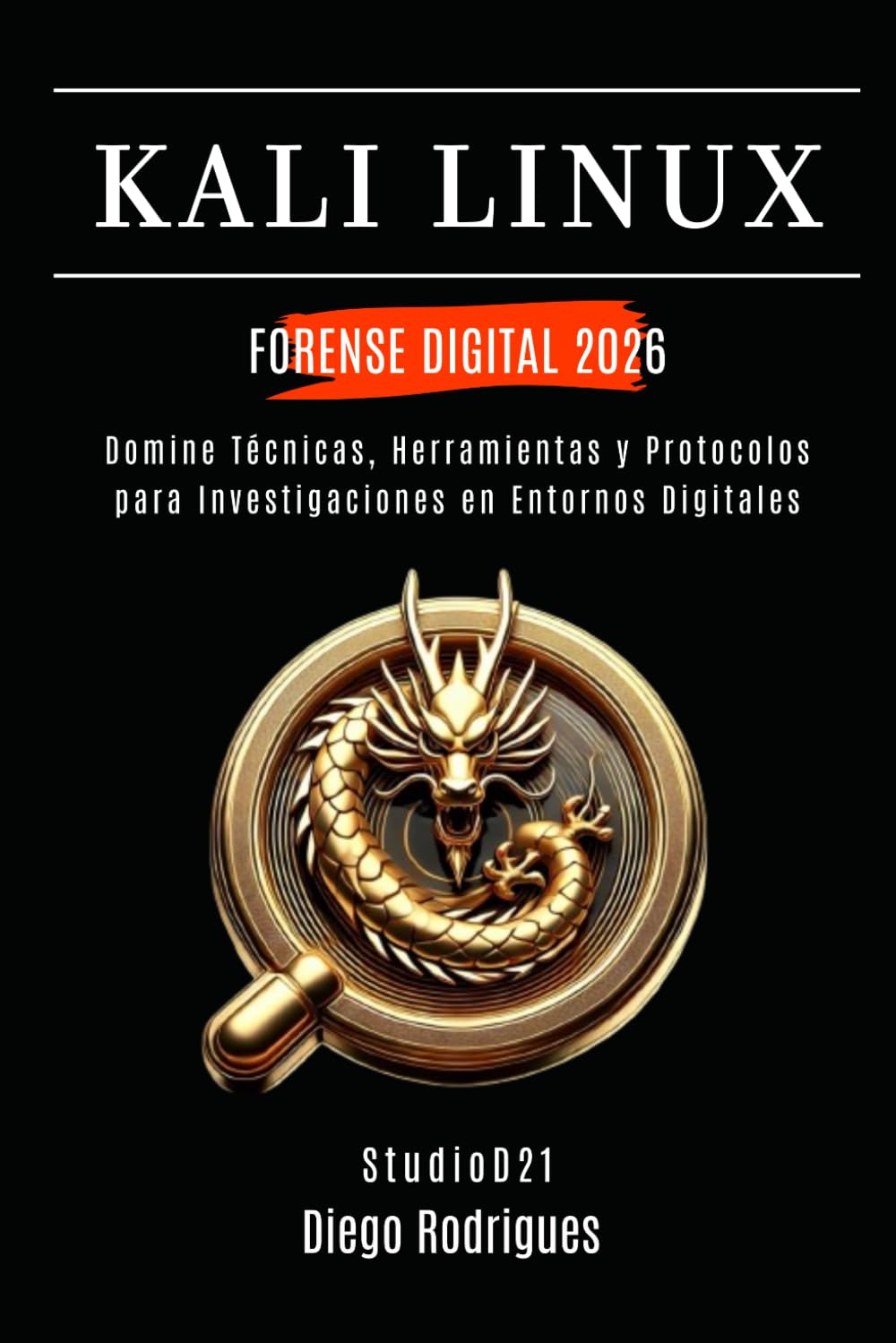 KALI LINUX FORENSE DIGITAL 2026: Domina Técnicas, Herramientas y Protocolos para Investigaciones en Entornos Digitales (KALI LINUX & FRAMEWORKS España)