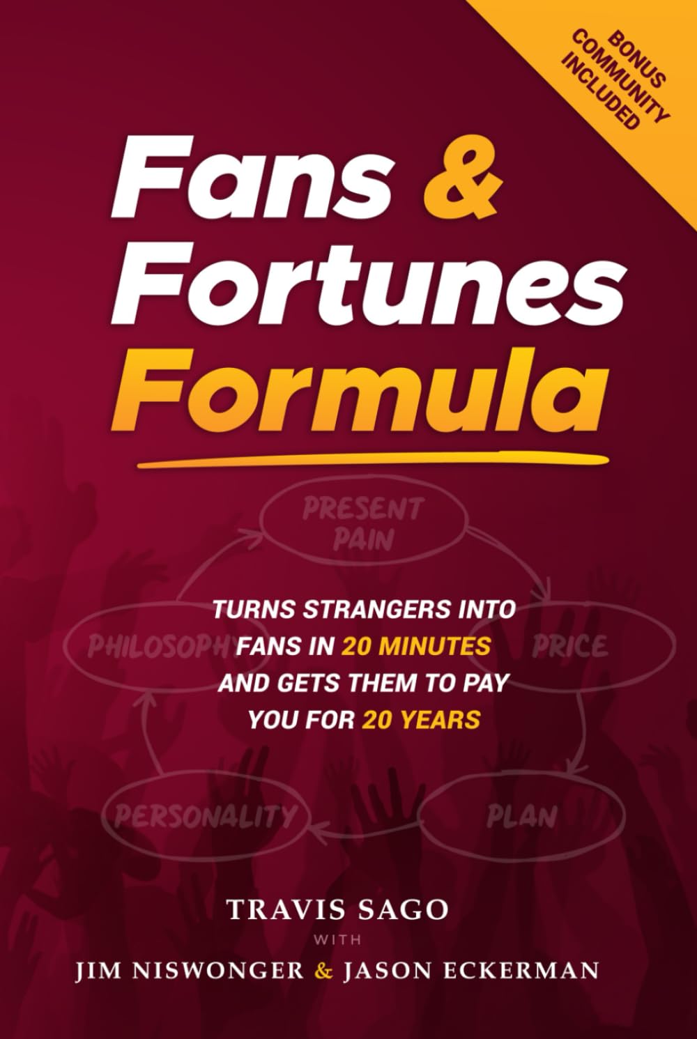 Fans & Fortunes Formula: Turns Strangers Into Fans in 20 Minutes and Gets Them to Pay You for 20 Years