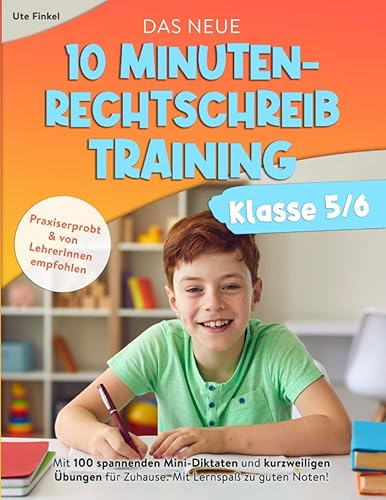 Das neue 10 Minuten-Rechtschreibtraining Klasse 5/6: Mit 100 spannenden Mini-Diktaten und kurzweiligen Übungen für Zuhause. Mit Lernspaß zu guten Noten!