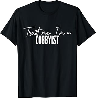 funny Lobbyist gifts Trust me I'm a Lobbyist T-Shirt