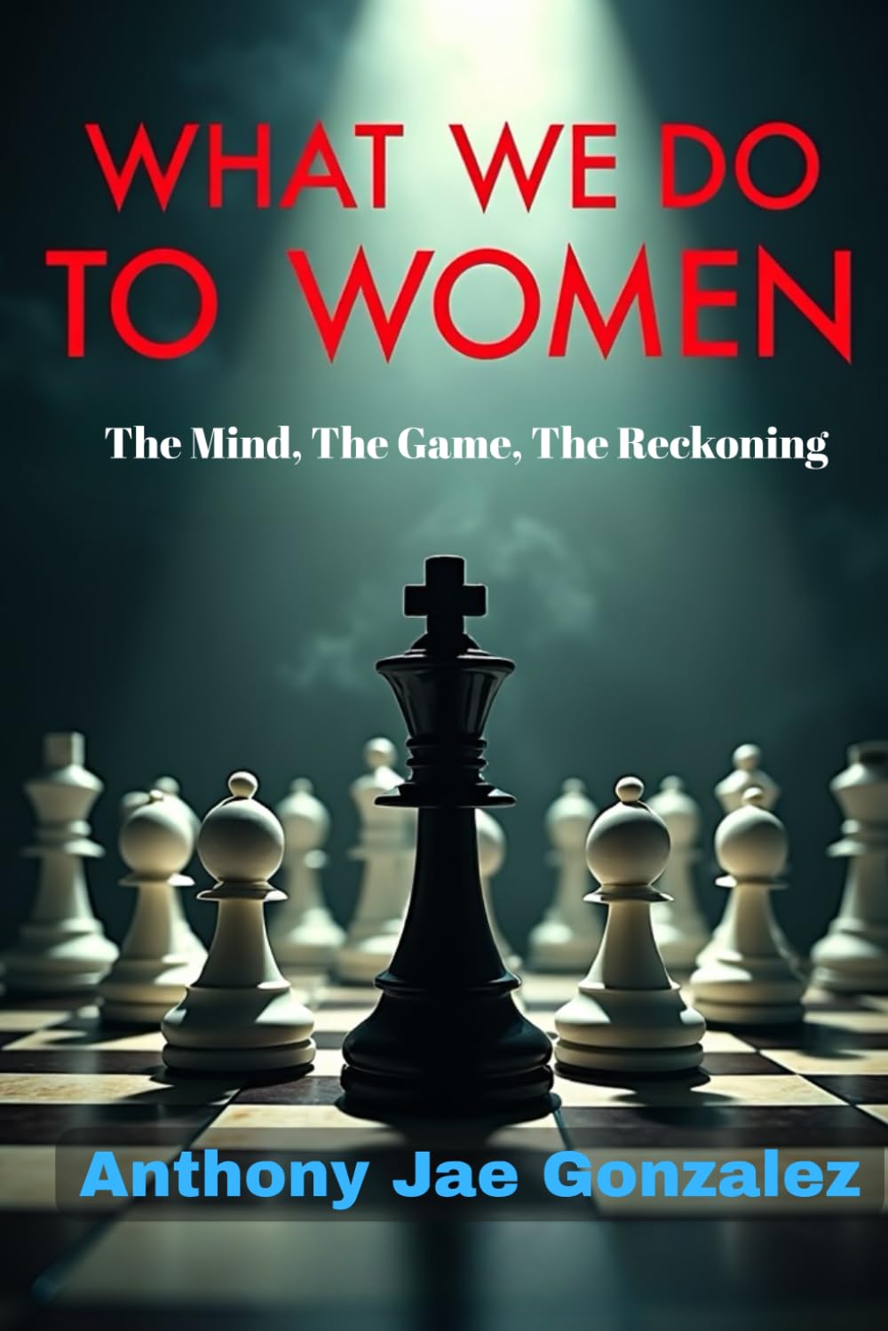 What We Do To Women: The Mind, The Game, The Reckoning