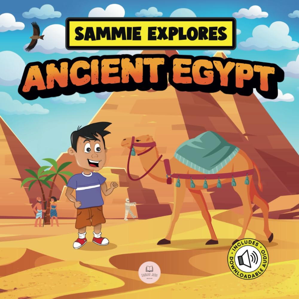 Sammie Explores Ancient Egypt: Learn About Ancient Egyptian Civilization (Learn with Sammie's Adventures)