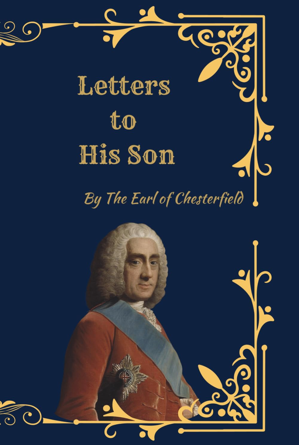 Letters to His Son: Timeless Advice on Character, Manners, Ambition, and Success