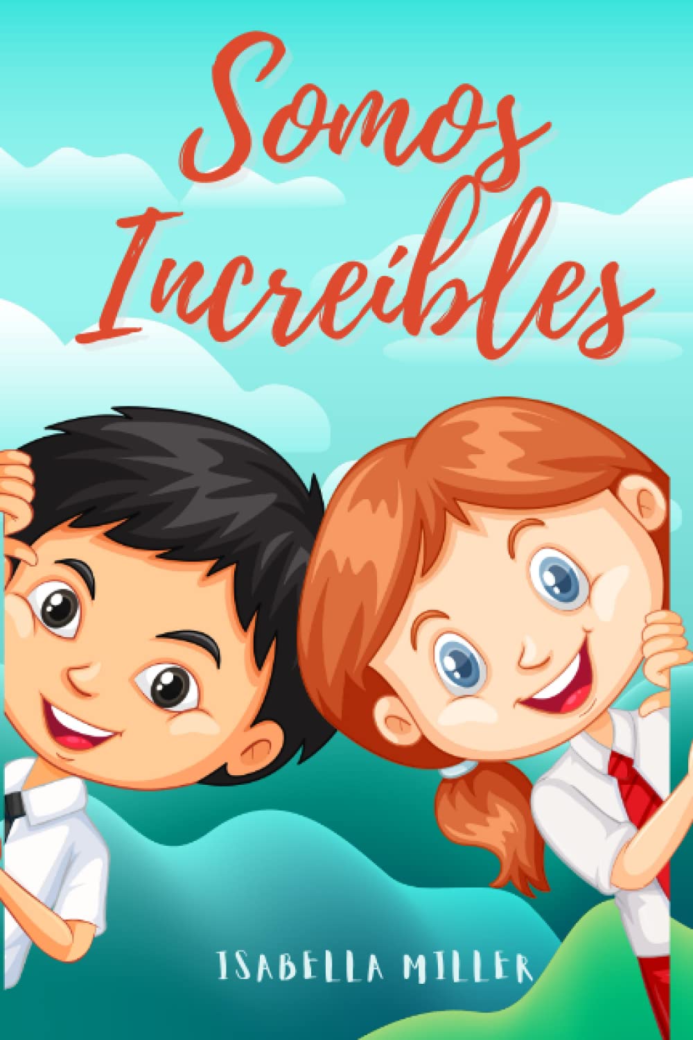 Somos increíbles: Un libro lleno de historias inspiradoras para niños y niñas únicos y extraordinarios. Apto para lectores a partir de los 6 años. (Libros motivacionales para niños y niñas)