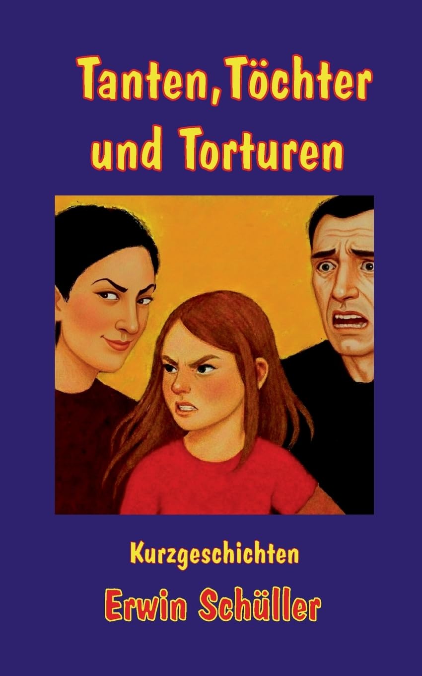 Tanten, Töchter und Torturen: Kurzgeschichten