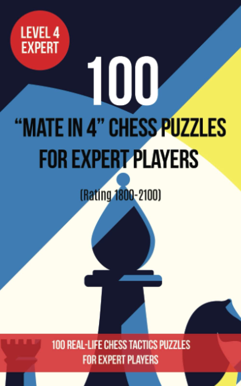 100 “Mate in 4” Chess Puzzles for Expert Players (Rating 1800-2100): 100 real-life chess tactics puzzles for expert players