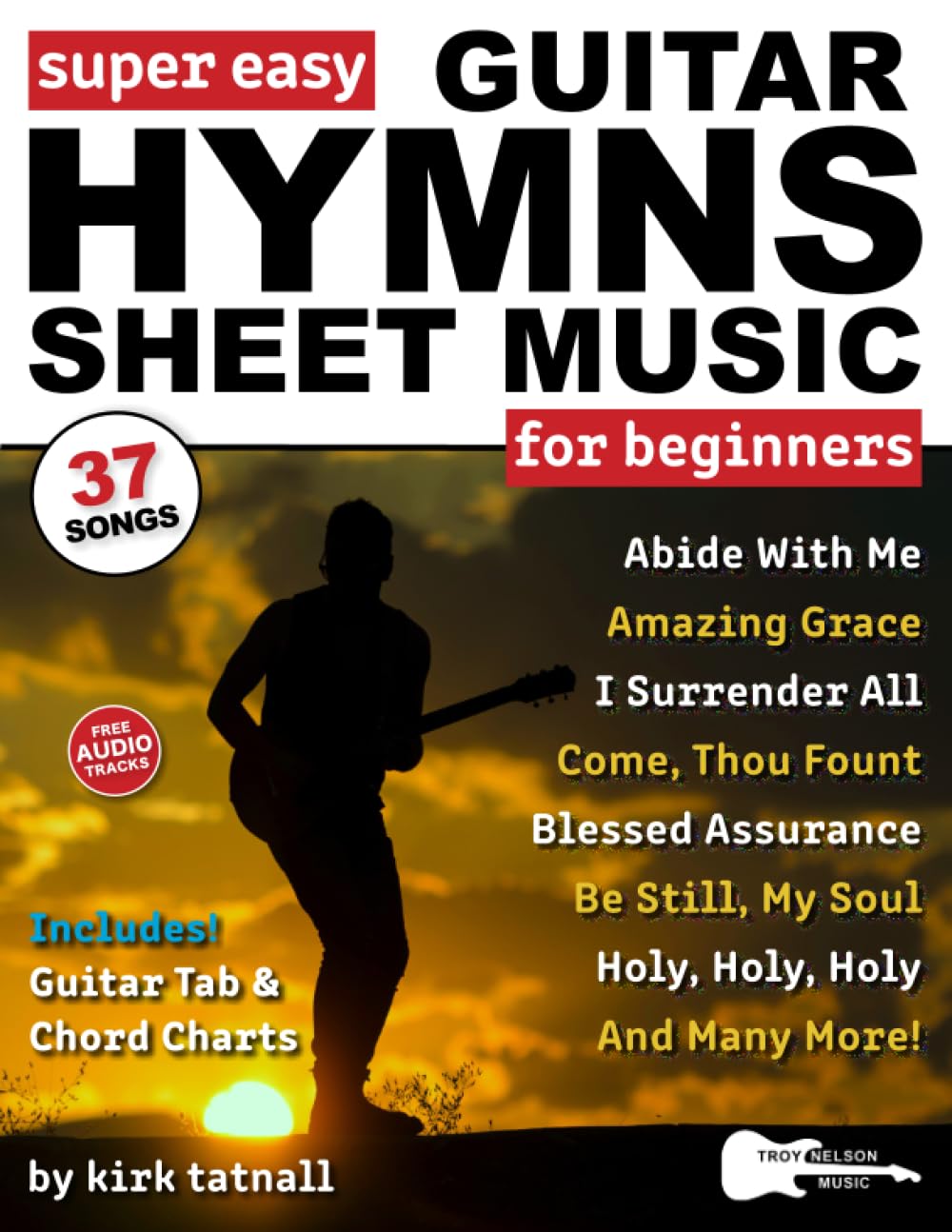Super Easy Guitar Hymns Sheet Music for Beginners: Guitar TAB and Chord Charts (+ FREE Audio) for 37 Worship Songs—Amazing Grace, Blessed Assurance, and More! (Large Print Letter Notes Sheet Music)