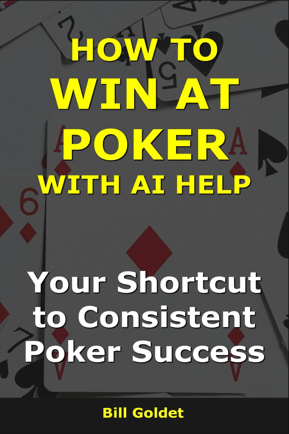 How to Win at Poker With AI Help: Your Shortcut to Consistent Poker Success (AI for Big Wins)