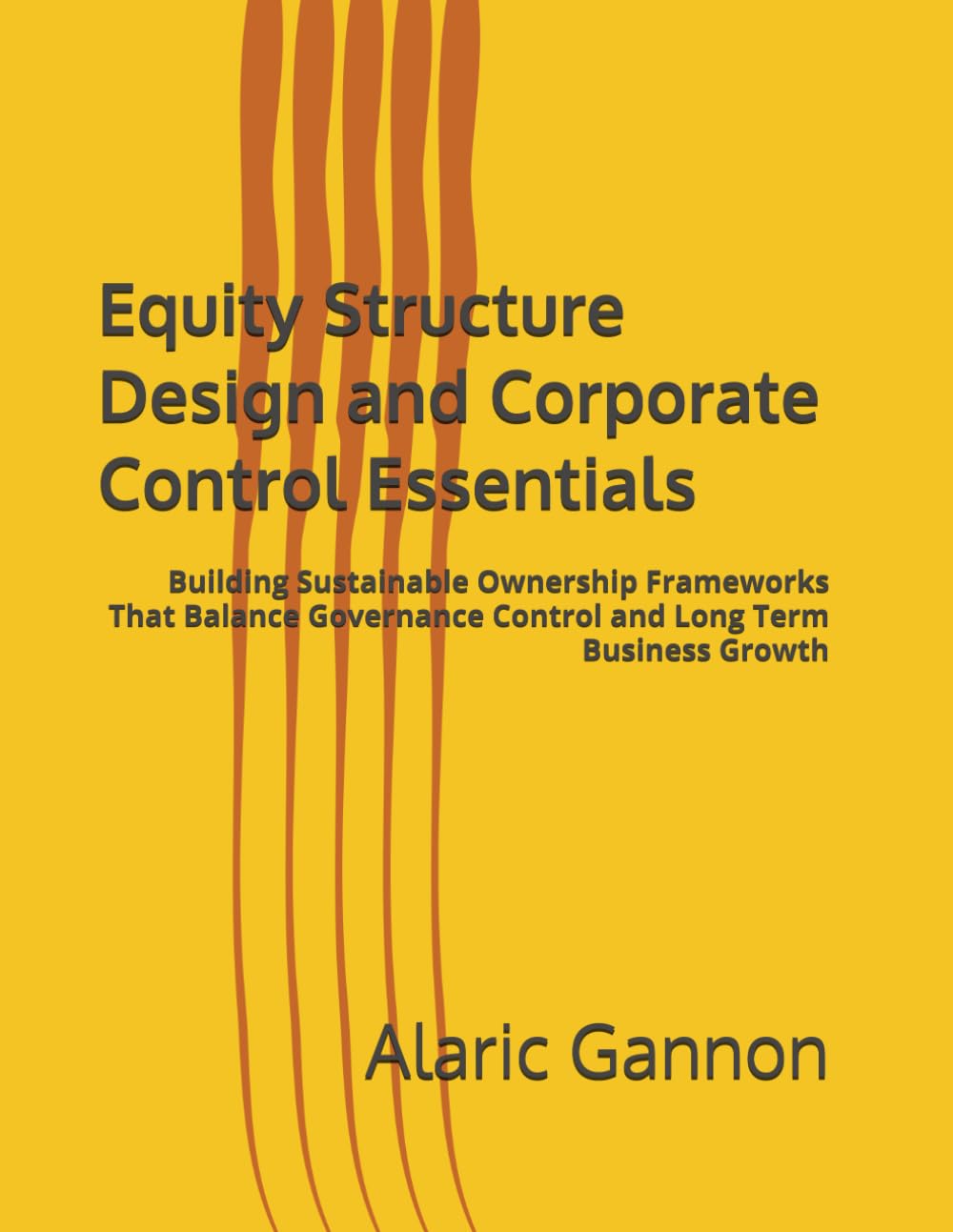Equity Structure Design and Corporate Control Essentials: Building Sustainable Ownership Frameworks That Balance Governance Control and Long Term Business Growth