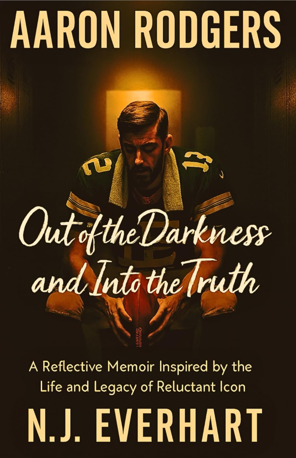 Aaron Rodgers: Out of the Darkness and Into the Truth: A Reflective Memoir Inspired by the Life and Legacy of a Reluctant Icon