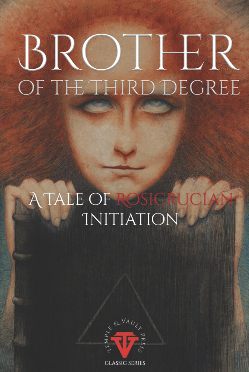 Brother of the Third Degree: A Rosicrucian Tale of Initiation (Temple & Vault Press Classic Series)