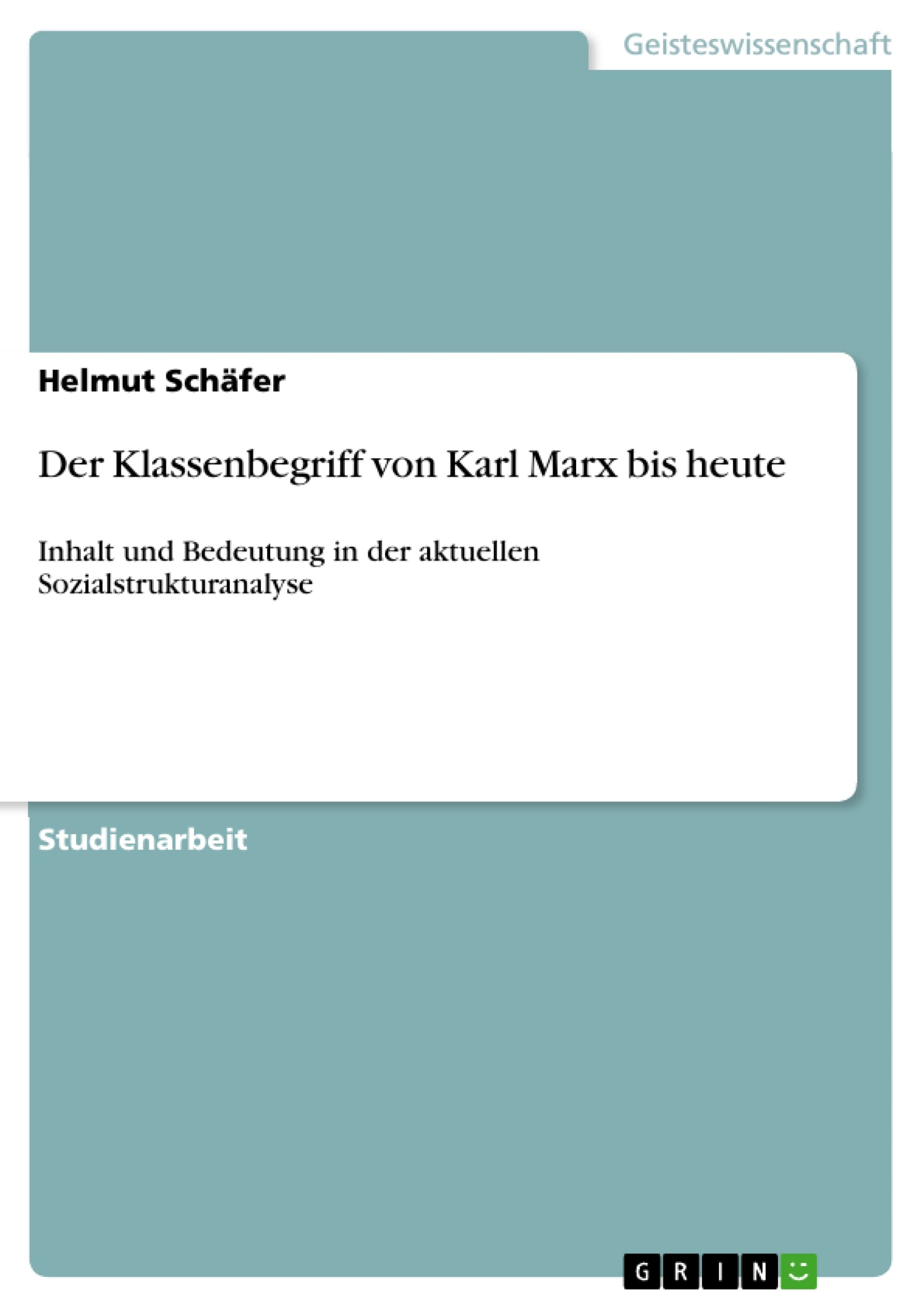 Der Klassenbegriff von Karl Marx bis heute: Inhalt und Bedeutung in der aktuellen Sozialstrukturanalyse (German Edition)