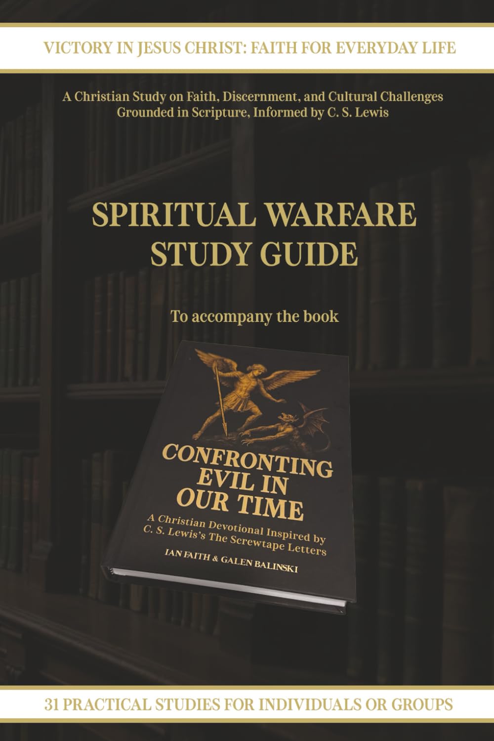 Spiritual Warfare Study Guide, to accompany the book: Confronting Evil in Our Time: A Christian Devotional Inspired by C. S. Lewis’s The Screwtape Letters