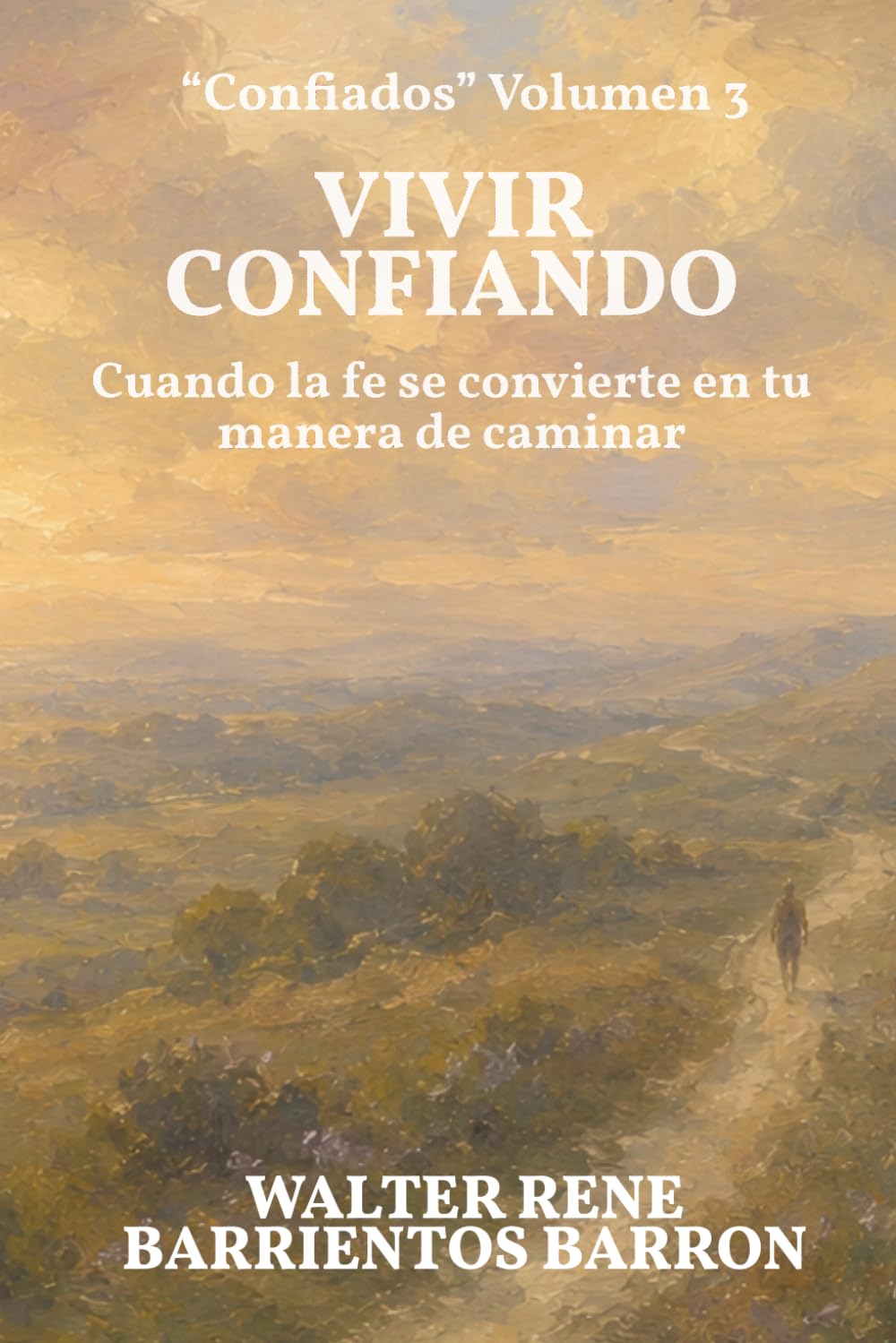 VIVIR CONFIANDO: Cuando la fe se convierte en tu manera de caminar