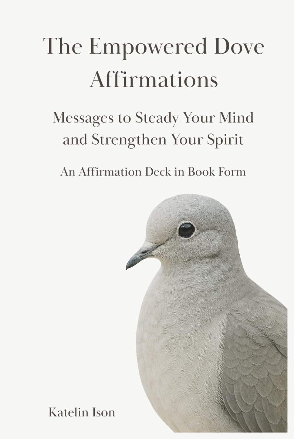 The Empowered Dove Affirmations: Messages to Steady Your Mind and Strengthen Your Spirit