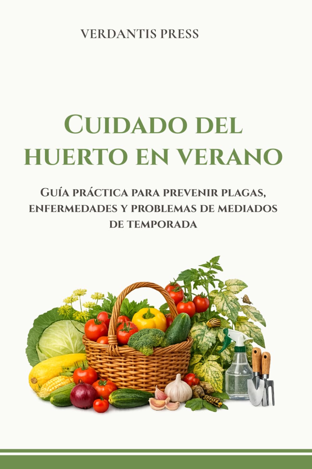 Cuidado del huerto en verano: Guía práctica para prevenir plagas, enfermedades y problemas de mediados de temporada (Guías prácticas Verdantis para el huerto)