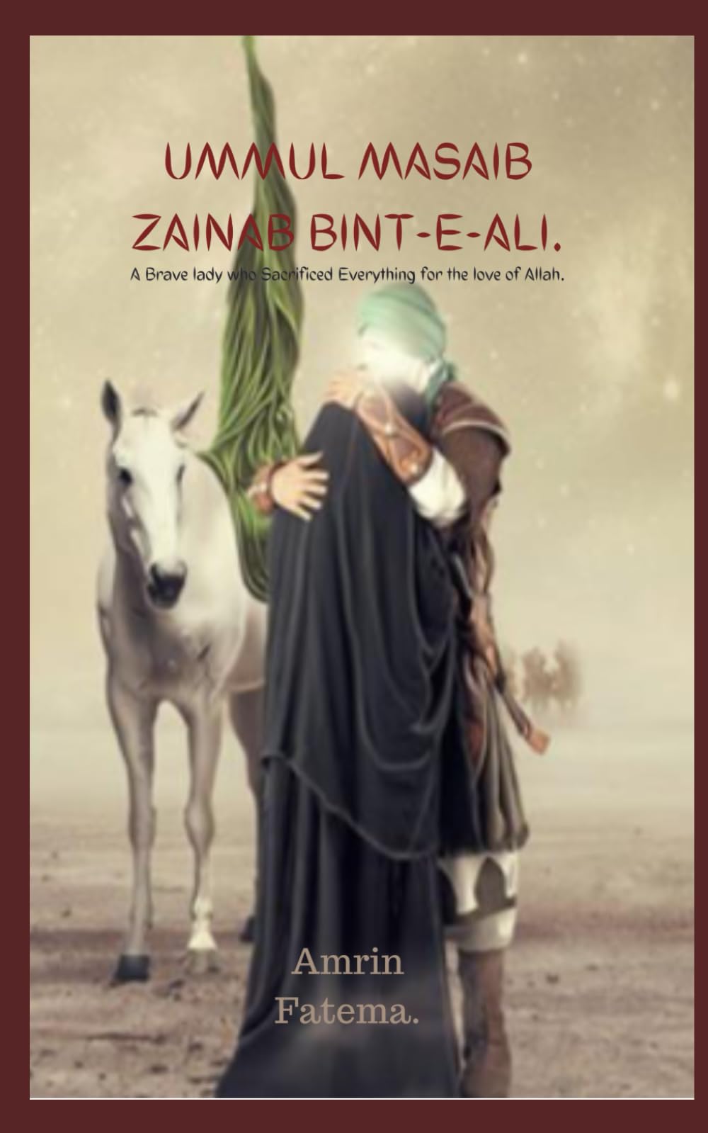 Ummul Masaib- Zainab Bint-e-Ali.: A Brave Lady who Sacrificed everything for the love of Allah.