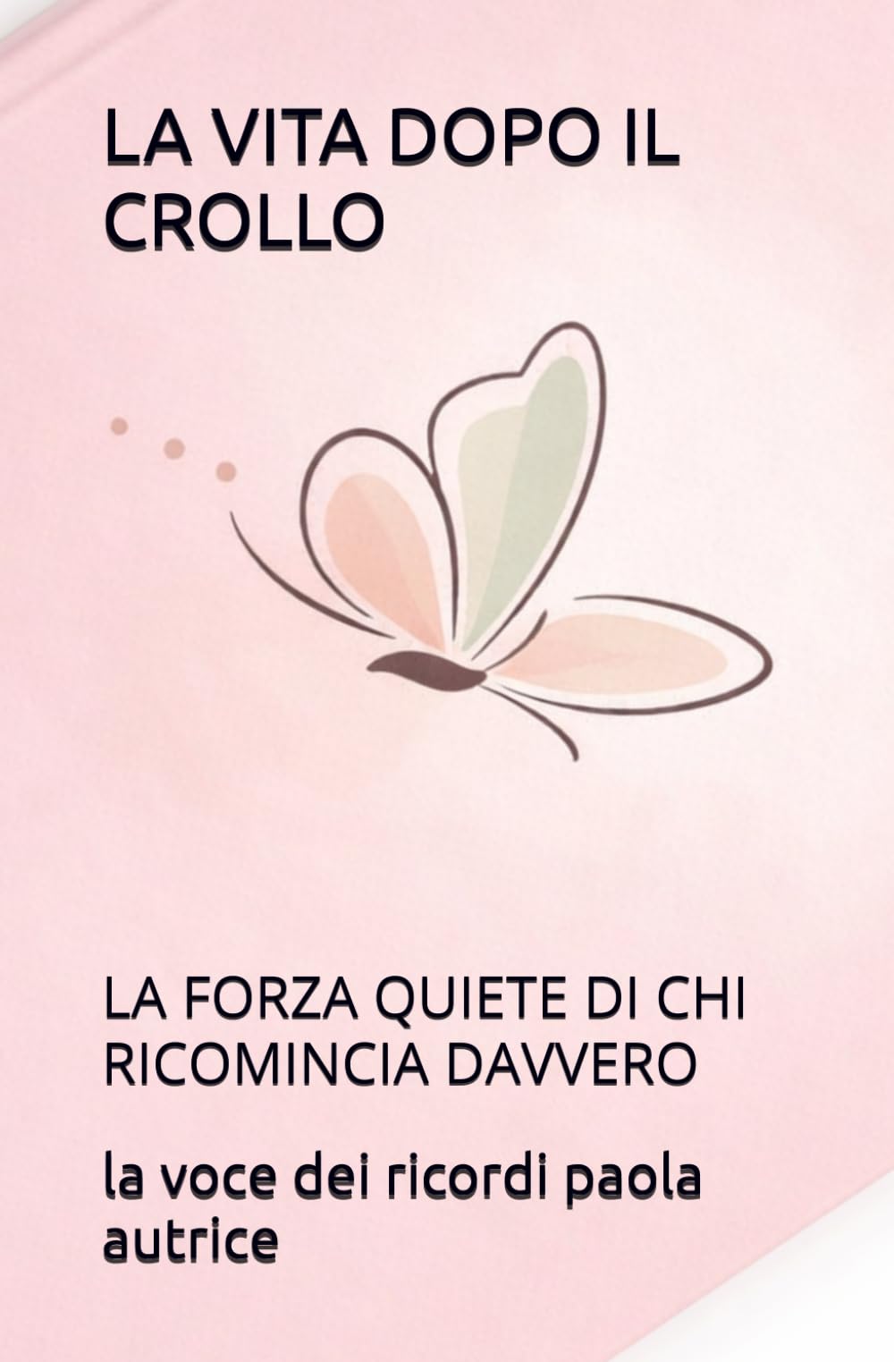 LA VITA DOPO IL CROLLO: LA FORZA QUIETE DI CHI RICOMINCIA DAVVERO (RINASCITA EMOTIVA)