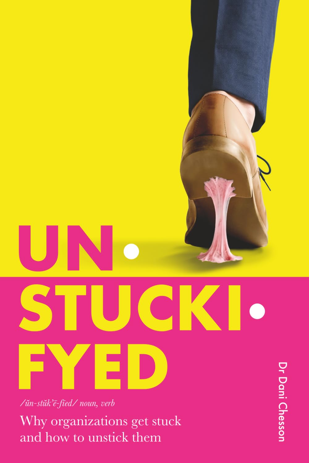 Unstuckifyed: Why organizations get stuck and how to unstick them
