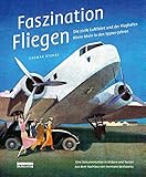 Faszination Fliegen: Die zivile Luftfahrt und der Flughafen Rhein-Main in den 1930er-Jahren Eine Dokumentation in Bildern und Texten aus dem Nachlass von Hermann Benkowitz