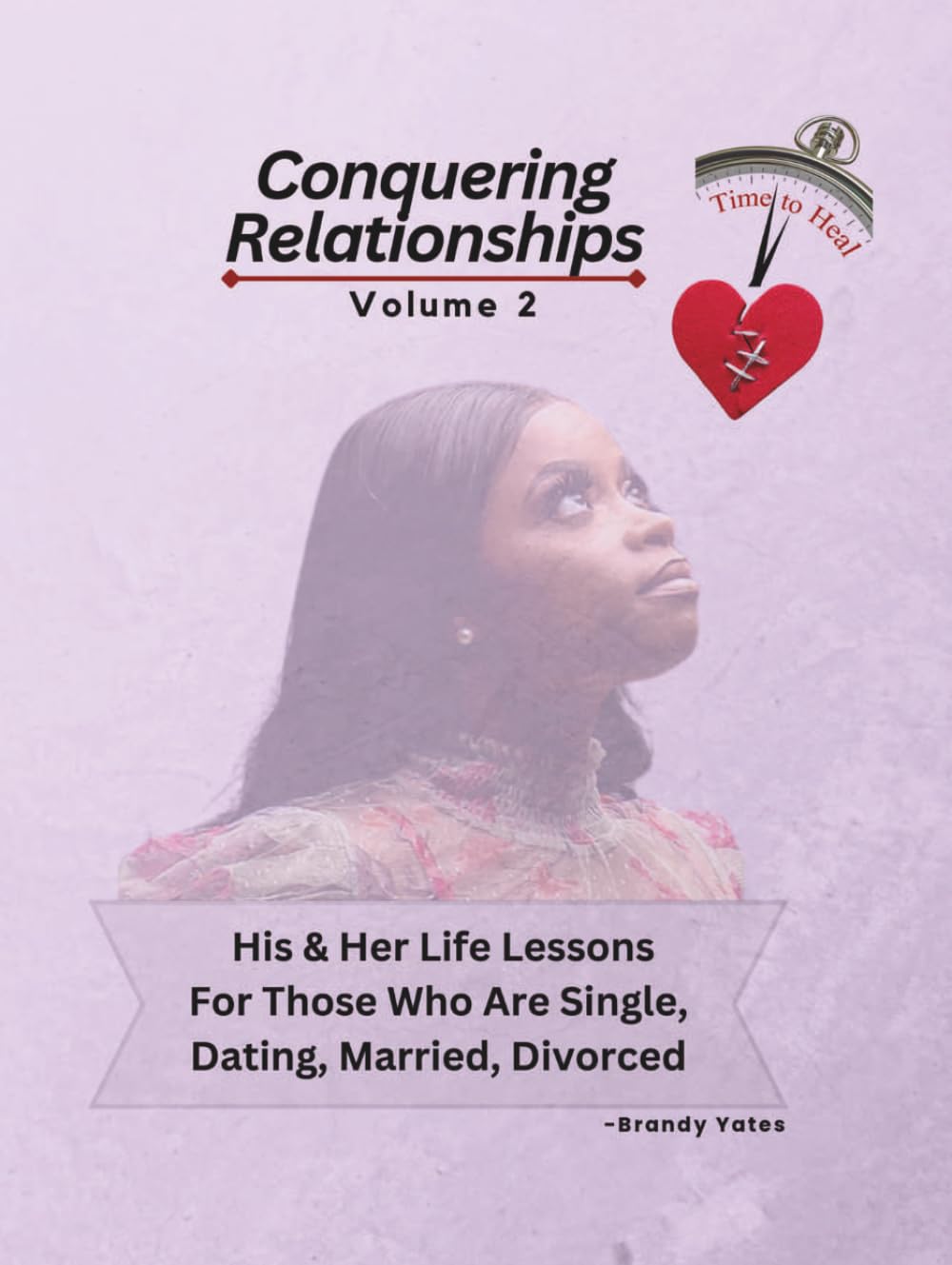 Conquering Relationships: His & Her Life Lessons For Those Who Are Single, Dating, Married, Divorced vol. 2