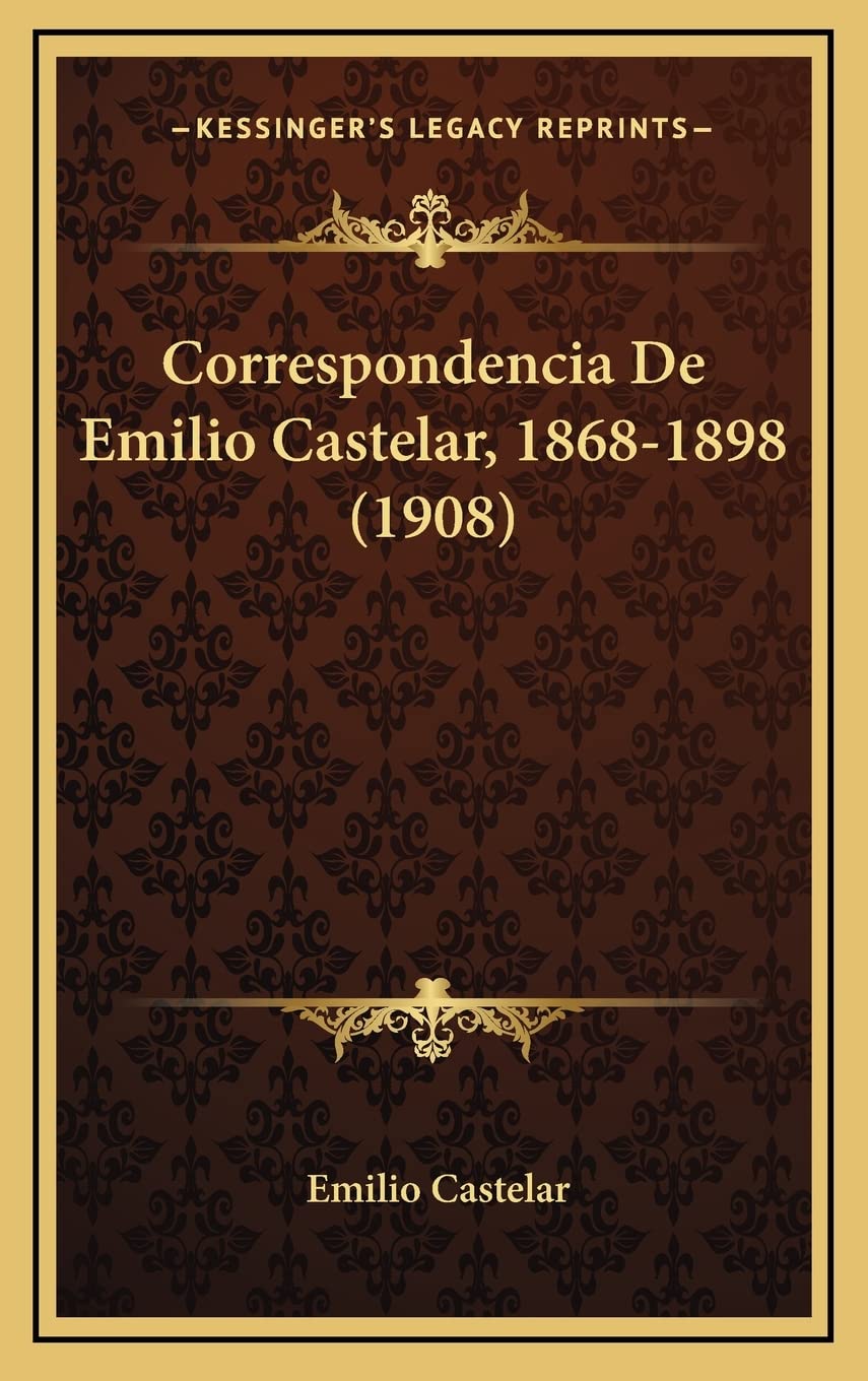 Correspondencia De Emilio Castelar, 1868-1898 (1908)