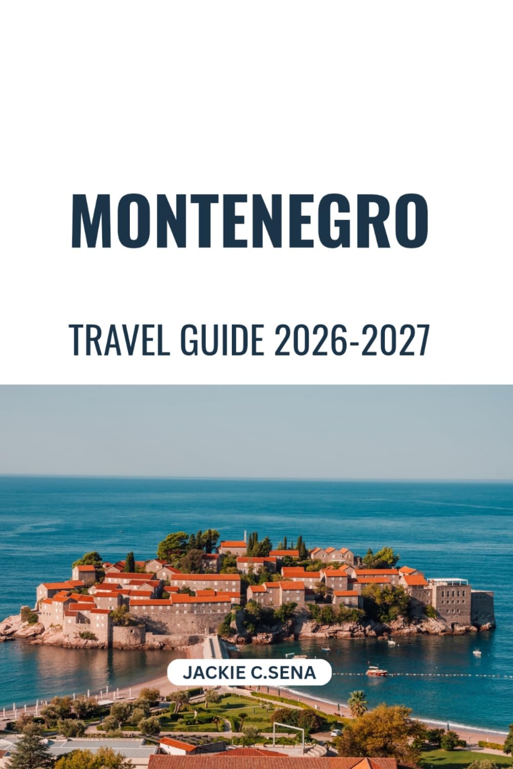 Montenegro Travel Guide 2026-2027: Simple Planning for Coastal Towns, Nature and Local Experiences.