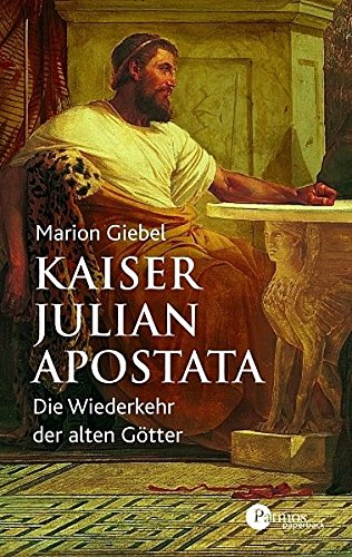 Kaiser Julian Apostata: Die Wiederkehr der alten Götter Kaiser Julian Apostata: Die Wiederkehr der alten Götter