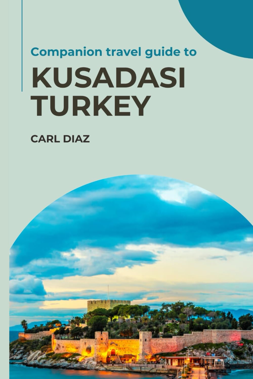 Companion travel guide to Kuşadası, Turkey: Must see, Must do activities! Insider and local tips! Cultural Immersion! Top attraction! (Unveiling Wonders: Adventurer's Guidebook)
