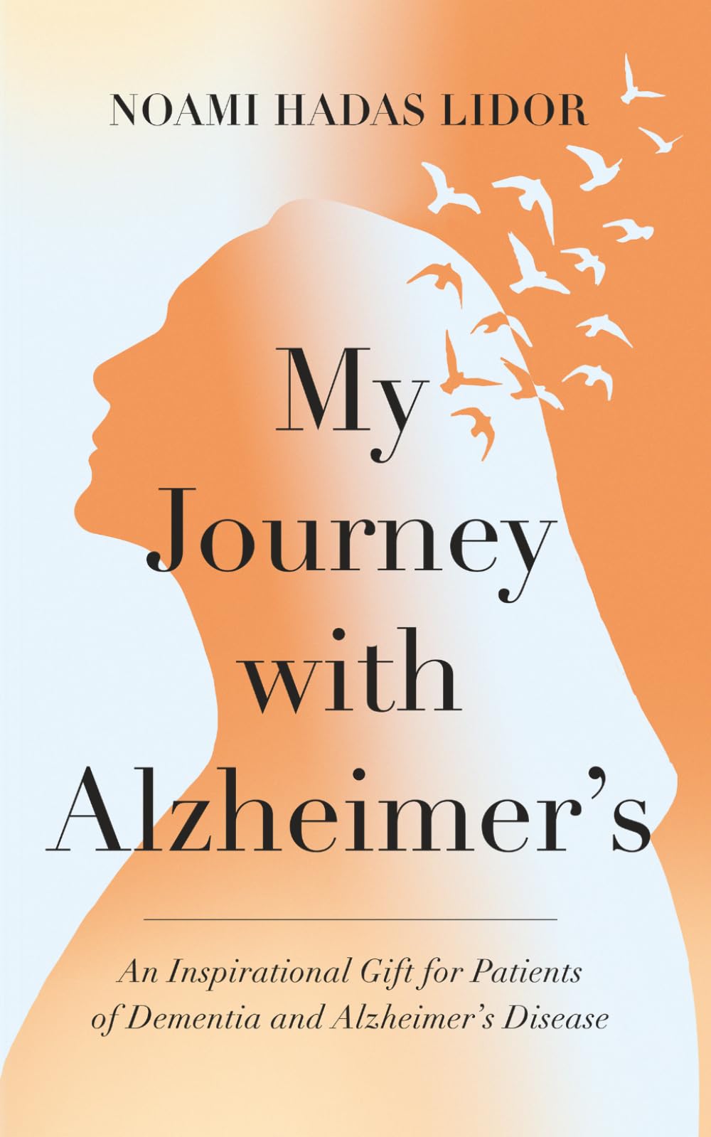 My Journey With Alzheimer’s: An Inspirational Gift for Patients of Dementia and Alzheimer’s Disease