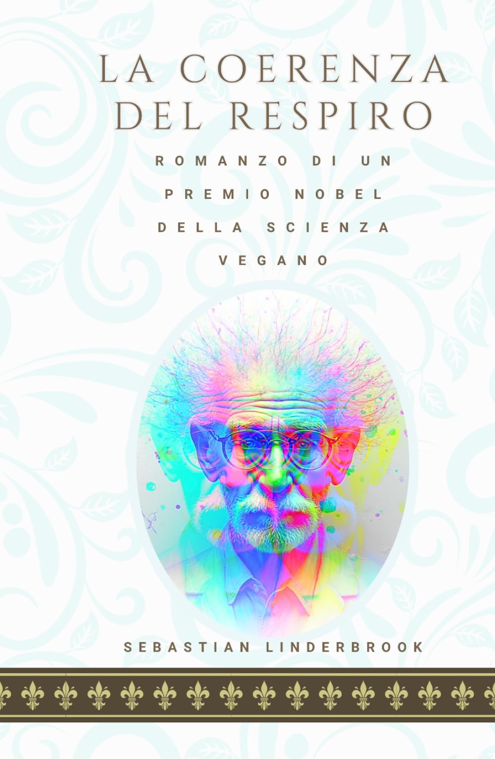 LA COERENZA DEL RESPIRO: Romanzo di un premio Nobel della scienza vegano