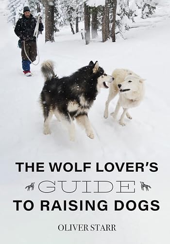 The Wolf Lover’s Guide to Raising Dogs