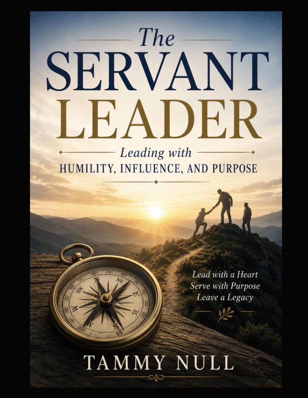 The Servant Leader: Leading with Humility, Influence, and Purpose