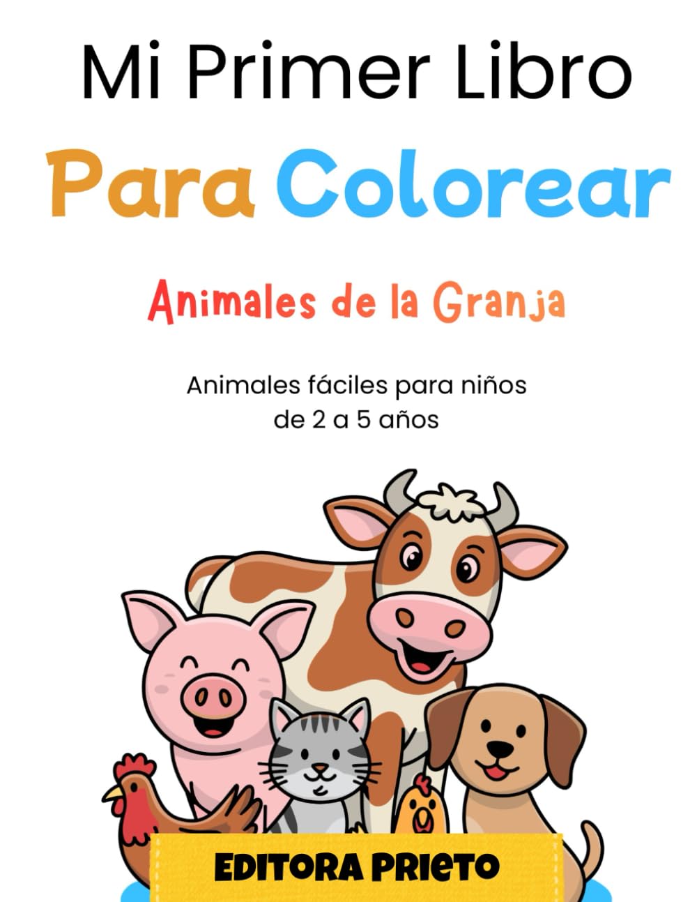 Mi Primer Libro Para Colorear – Animales de la Granja: Dibujos grandes y fáciles para niños de 2 a 5 años
