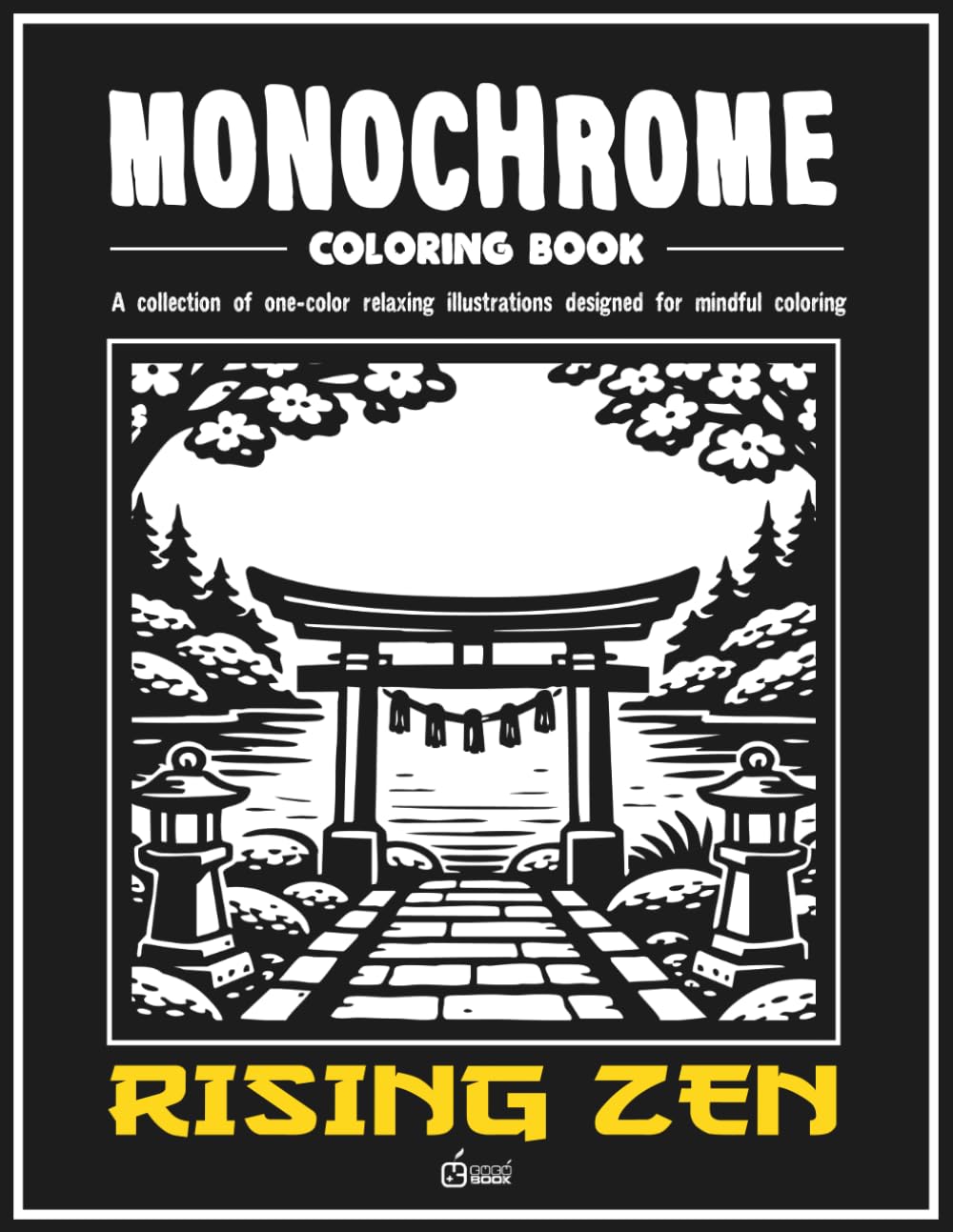 Monochrome coloring book: RISING ZEN: Stress Relief Coloring Book for adults – Relax, Calm, and Concentration — Mindful Home and Nature Illustrations ... and Improve Focus (Monochrome Book Series)
