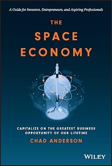 The Space Economy Capitalize on the Greatest Business Opportunity of Our Lifetime