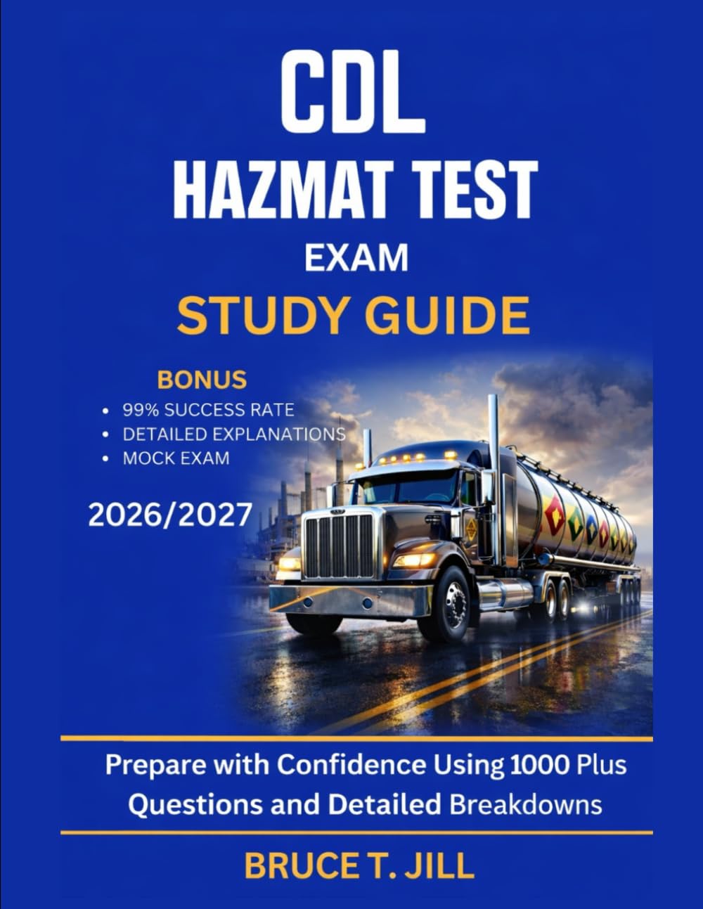 CDL HAZMAT TEST EXAM STUDY GUIDE 2026/2027: Prepare with Confidence Using 1000 Plus Questions and Detailed Breakdowns