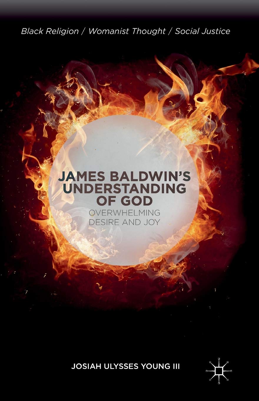 James Baldwin’s Understanding of God: Overwhelming Desire and Joy (Black Religion/Womanist Thought/Social Justice)