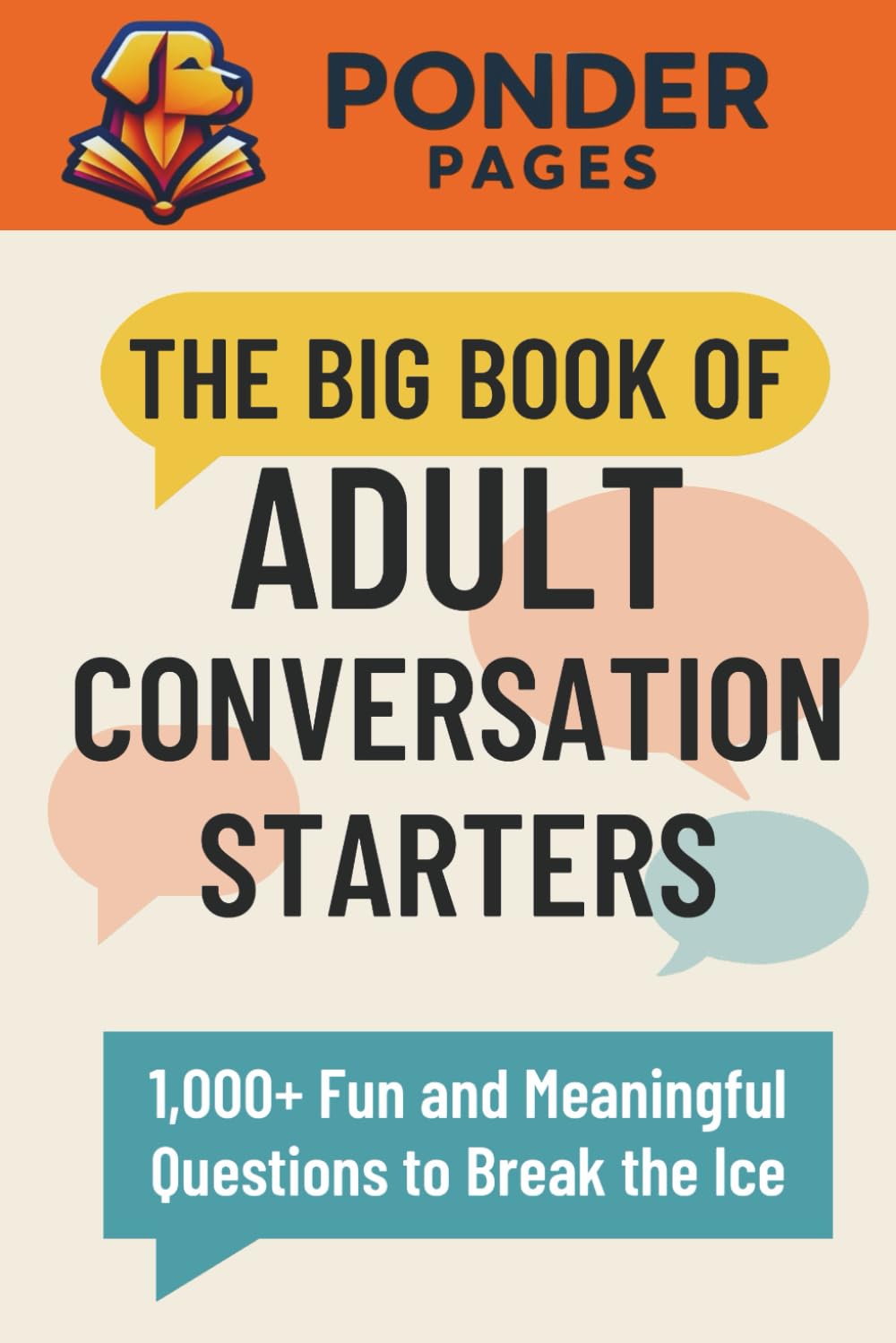 The Big Book of Adult Conversation Starters: 1,000+ Fun and Meaningful Questions to Break the Ice (Ponder Pages)