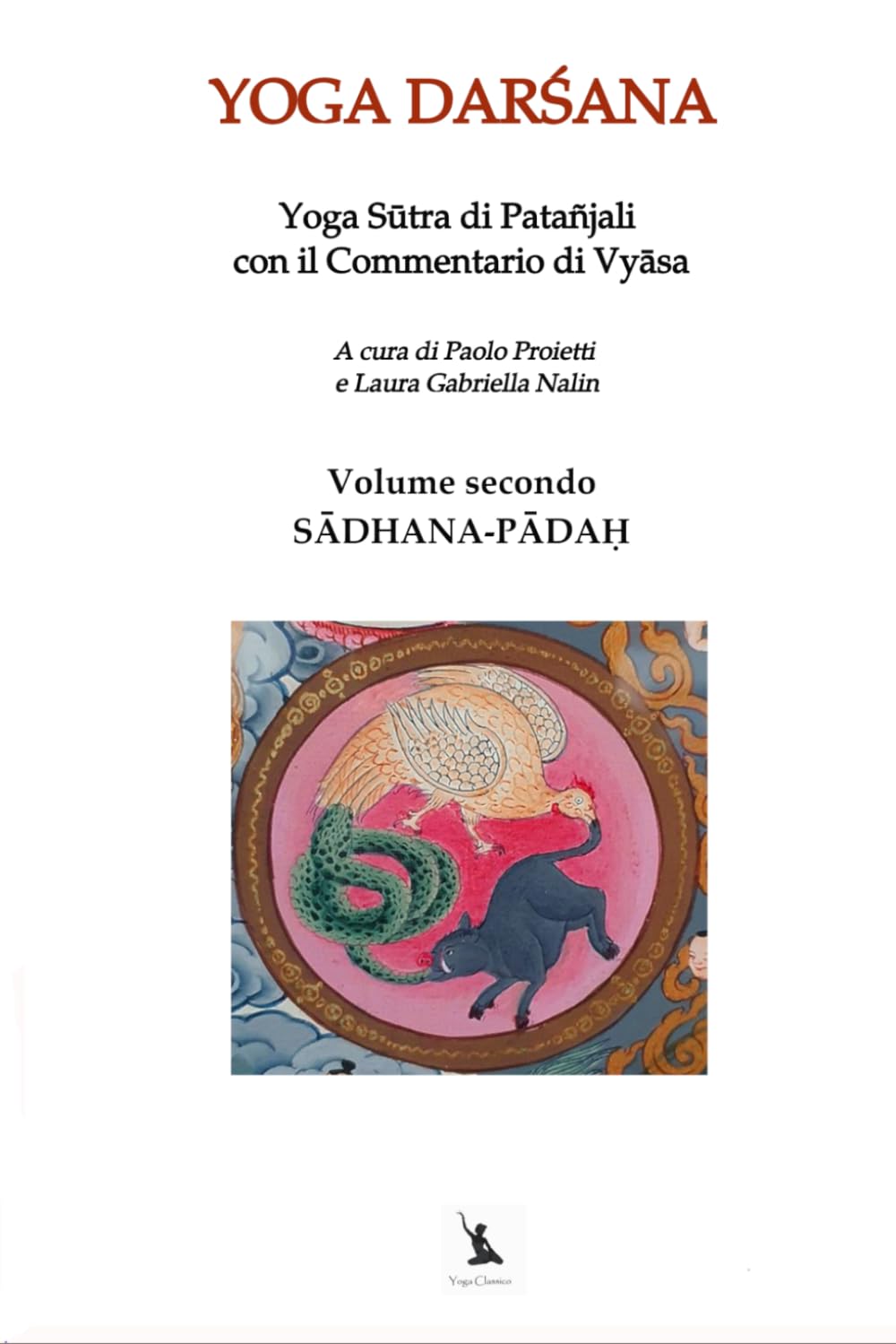 SĀDHANA-PĀDAḤ - Yoga Sūtra di Patañjali con il Commentario di Vyāsa. Volume secondo: YOGA DARŚANA - Volume secondo: Il Libro del Sādhana.