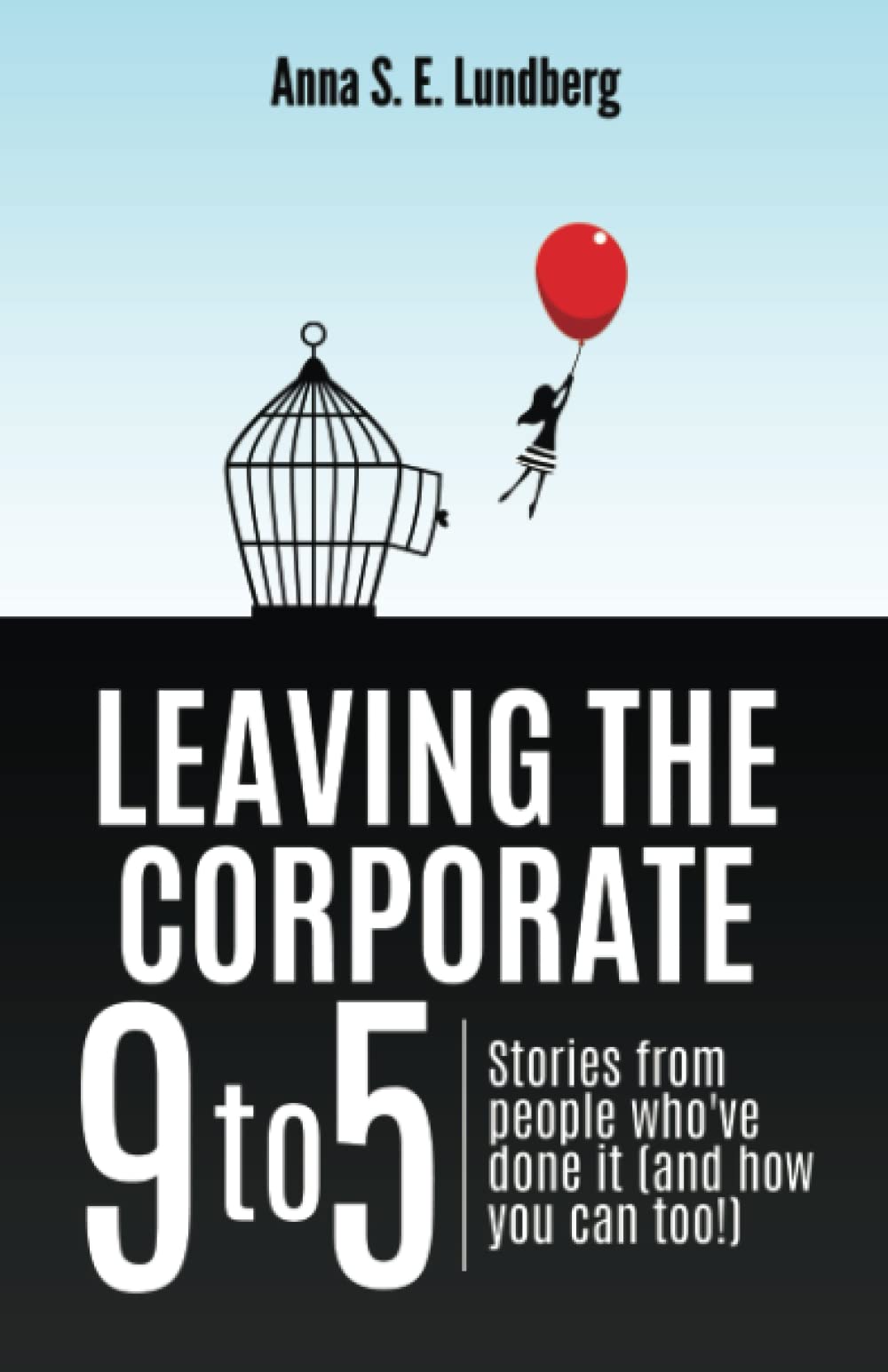 Leaving the Corporate 9 to 5: Stories from people who’ve done it (and how you can too)