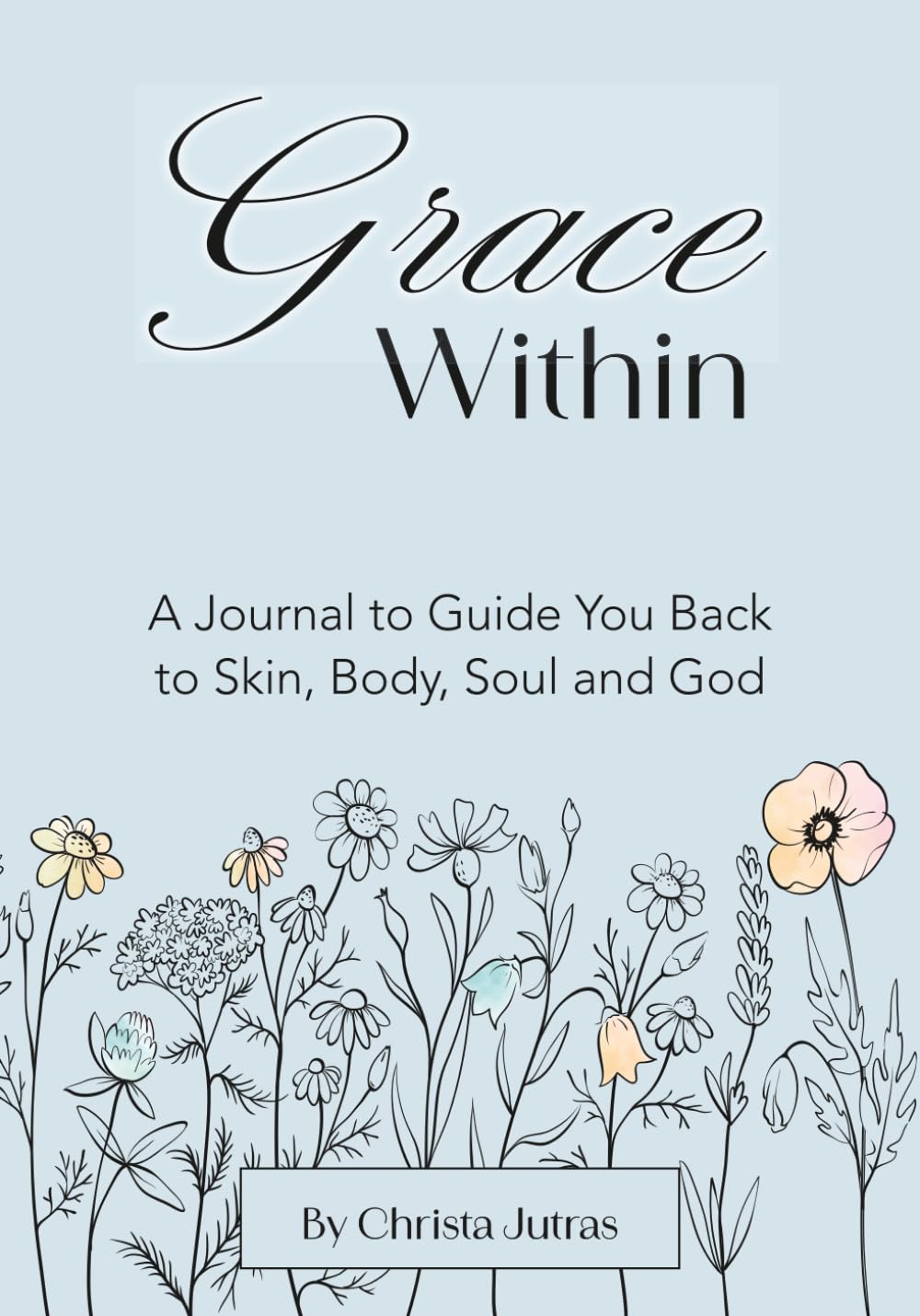 Grace Within: A Journal to Guide You Back to Skin, Body, Soul and God
