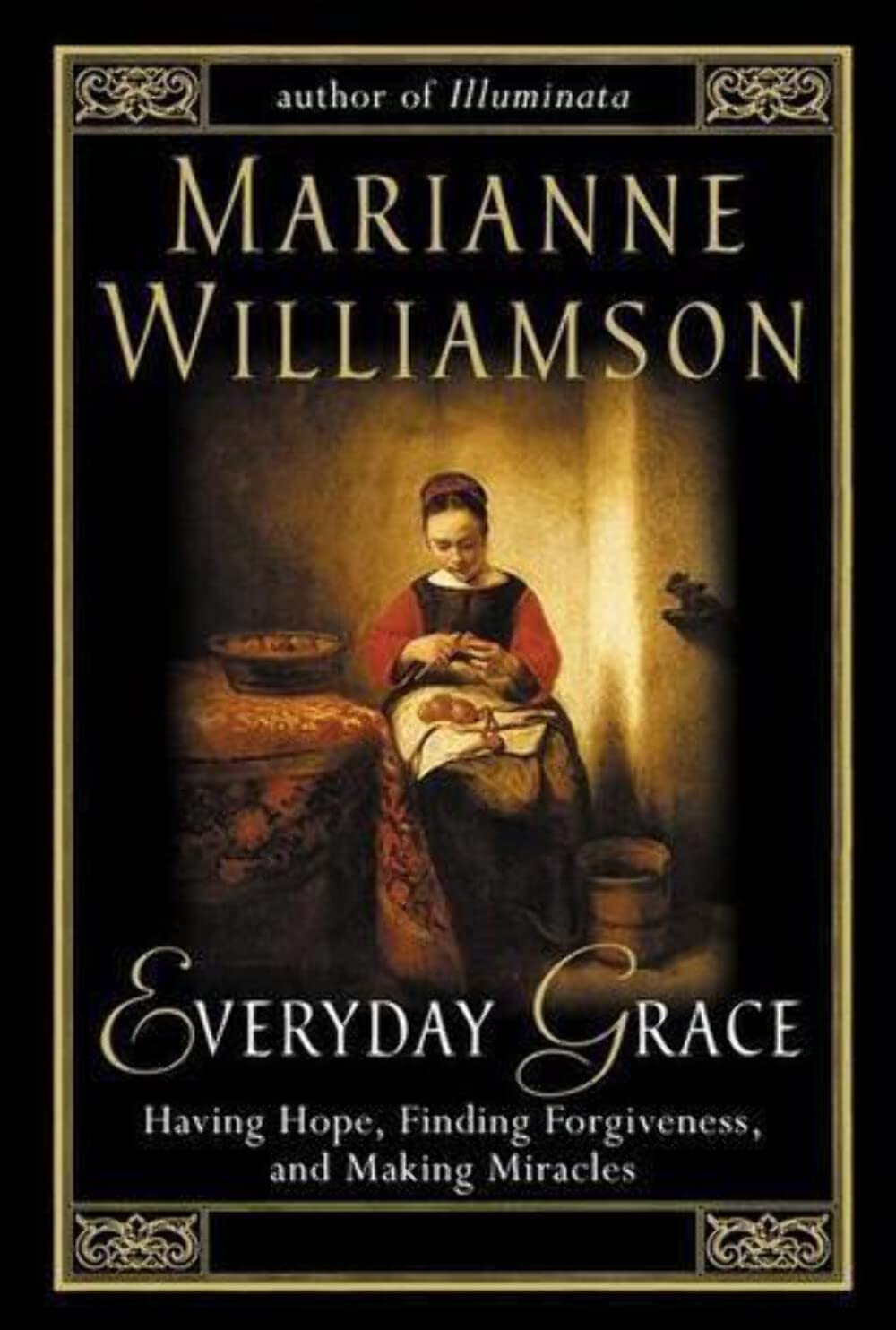 Everyday Grace: Having Hope, Finding Forgiveness, and Making Miracles Williamson, Marianne
