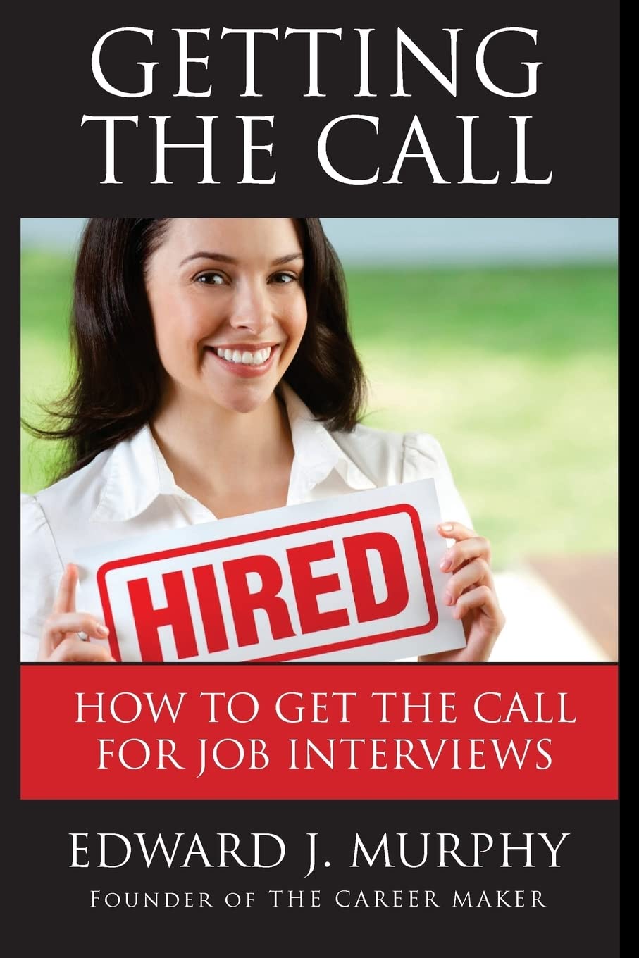 Getting THE Call: Discover 19 PROVEN Ways of Getting the Call for Job Interviews and Job Offers for Those Who are Out of Work, Changing Careers (Like ... Military) or Struggling in a Dead-End Job. Paperback
