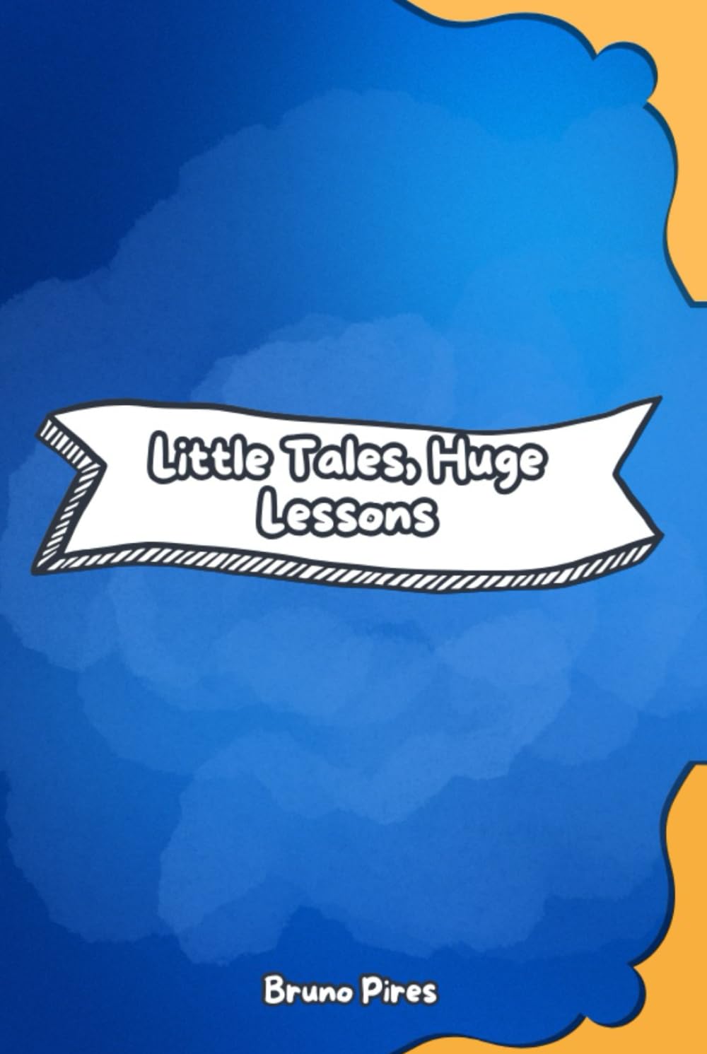 Tiny Tales, Huge Lessons: Narratives that Transform and Teach How to Live Better