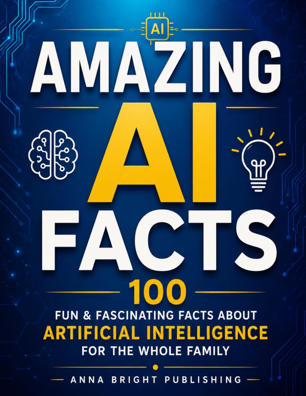 Amazing AI Facts for Kids: 100 Fun & Fascinating Facts About Artificial Intelligence for the Whole Family