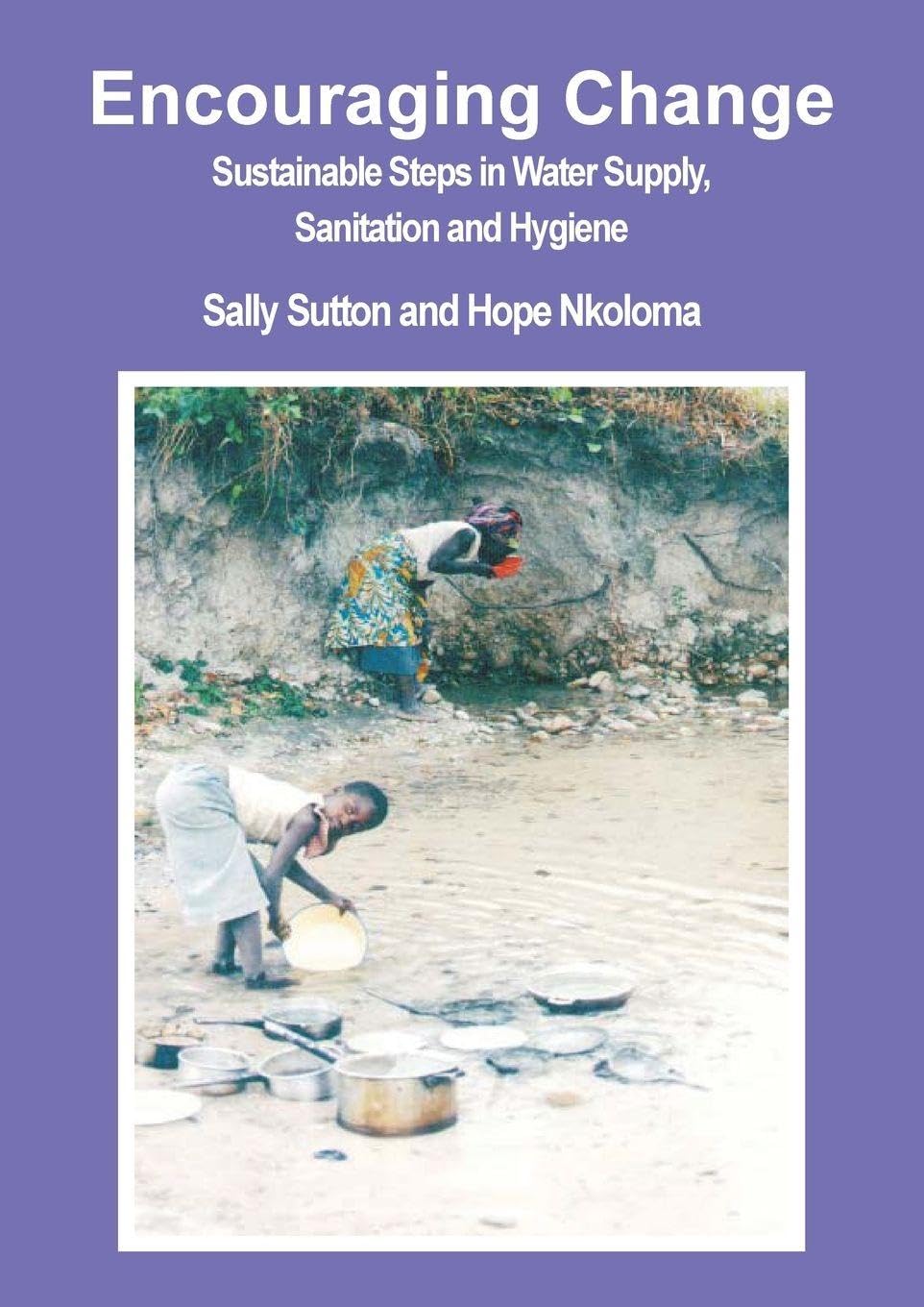 Encouraging Change: Sustainable steps in water supply, sanitation and hygiene