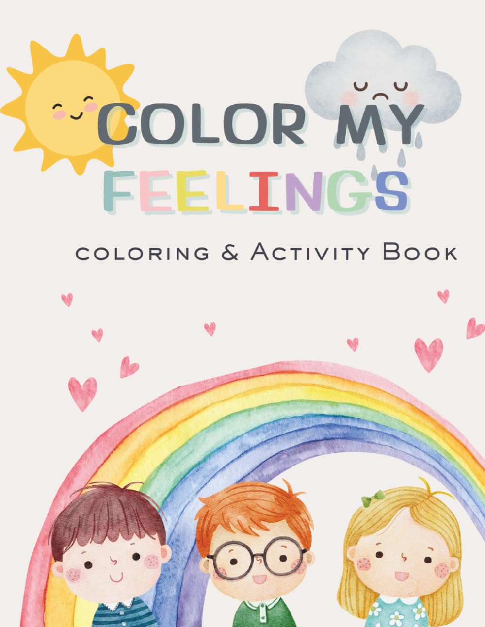 Color My Feelings: An Emotional Learning Coloring and Activity Book For Kids to Explore Feelings, Kindness, Self- Expression, Big Emotions Ages 4-10