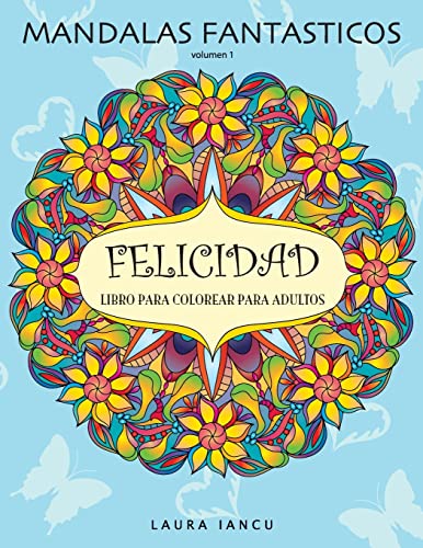 Mandalas Fantasticos: Libro Para Colorear Para Adultos: Descubre Animales, Flores, Frutas Y Otros Objetos Escondidos