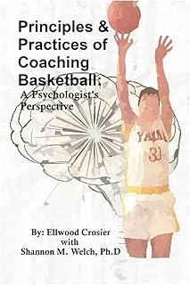 Principles & Practices of Coaching Basketball: A Psychologist's Perspective